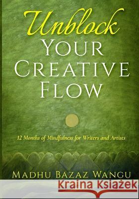 Unblock Your Creative Flow Madhu Bazaz Wangu   9781646493203 Year of the Book Press - książka