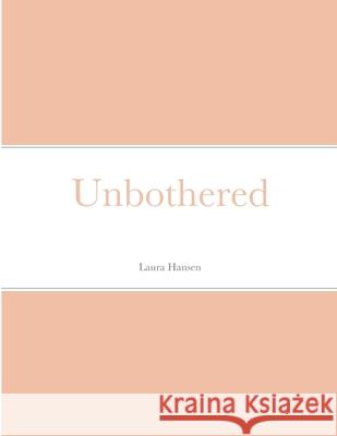 Unbothered Laura Hansen 9781678191924 Lulu.com - książka