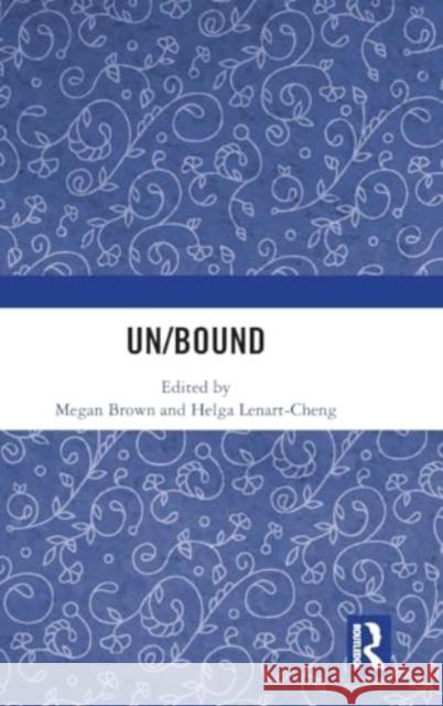 Un/Bound Megan Brown Helga Lenart-Cheng 9781032774749 Routledge - książka