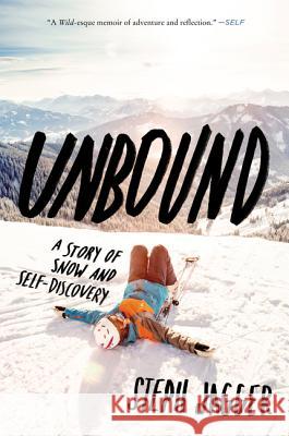 Unbound: A Story of Snow and Self-Discovery Steph Jagger 9780062418111 Harper Wave - książka