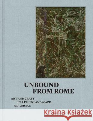 Unbound from Rome: Art and Craft in a Fluid Landscape, Ca. 650-250 Bce John North Hopkins 9780300270037 Yale University Press - książka