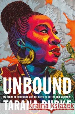 Unbound: My Story of Liberation and the Birth of the Me Too Movement Tarana Burke 9781250621740 Flatiron Books: An Oprah Book - książka