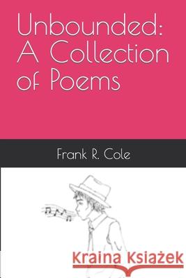 Unbounded: A Collection of Poems Frank R. Cole 9781097325955 Independently Published - książka