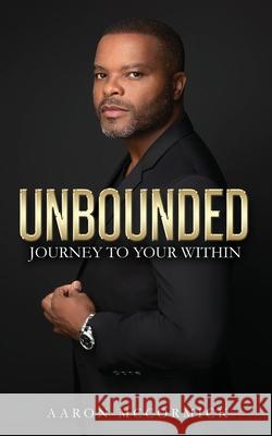 Unbounded: Journey to Your Within Aaron McCormick 9781734401004 Yellow Mountain Productions - książka