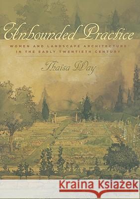 Unbounded Practice: Women and Landscape Architecture in the Early Twentieth Century Way, Thaïsa 9780813928081 University of Virginia Press - książka