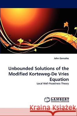 Unbounded Solutions of the Modified Korteweg-De Vries Equation John Gonzalez 9783838363547 LAP Lambert Academic Publishing - książka
