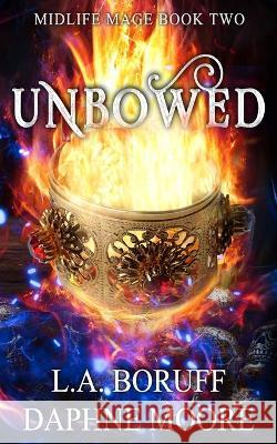 Unbowed: A Paranormal Women's Fiction Novel Daphne Moore L a Boruff  9798824130300 Independently Published - książka