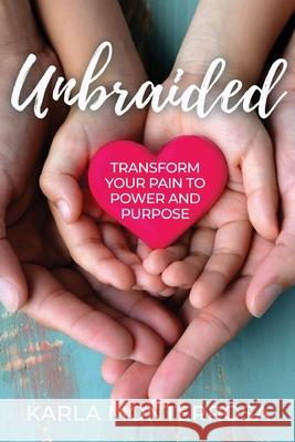 Unbraided: Transform Your Pain to Power and Purpose Karla Monterrosa 9781950685073 Inspire Books - książka