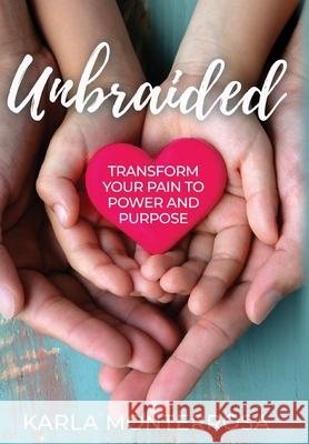 Unbraided: Transform Your Pain to Power and Purpose Karla Monterrosa 9781950685080 Inspire Books - książka