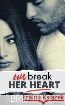 Unbreak Her Heart Brie Wilds 9781635897500 Ruttish Press - książka