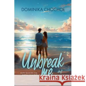 Unbreak me CHOCHOŁ DOMINIKA 9788328722750 You&YA - książka