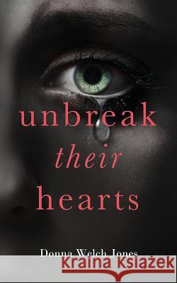Unbreak Their Hearts Donna Welch Jones 9780997014808 Twisted Plot Publishing - książka