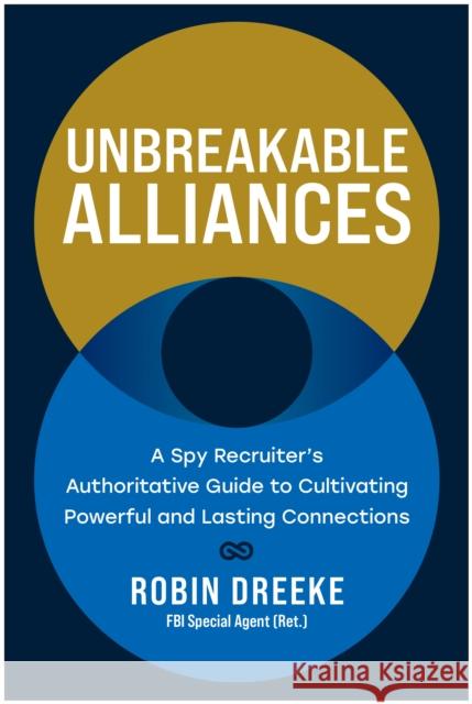 Unbreakable Alliances: A Spy Recruiter’s Authoritative Guide to Cultivating Powerful and Lasting Connections Robin Dreeke 9781637745922 Matt Holt - książka