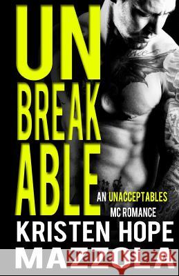 Unbreakable: An Unacceptables MC Romance Kristen Hope Mazzola 9781548713911 Createspace Independent Publishing Platform - książka