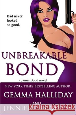 Unbreakable Bond Gemma Halliday Jennifer Fischetto 9781478210160 Createspace - książka