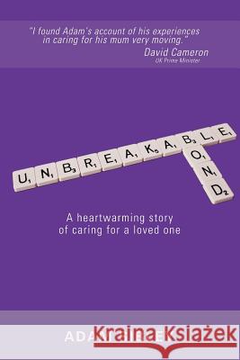 Unbreakable Bond: A Heartwarming Story of Caring for a Loved One Adam Sibley 9780993421907 TeamSibley Publishing - książka