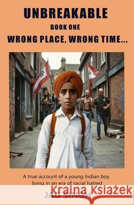 Unbreakable Book One: Wrong Place, Wrong Time Jag Singh James Minter 9781910727577 Minter Publishing - książka