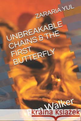 Unbreakable Chains & the First Butterfly Ron Walker Zararia Yul 9781790779260 Independently Published - książka