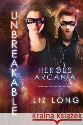 Unbreakable: Heroes of Arcania Liz Long 9781533355270 Createspace Independent Publishing Platform - książka