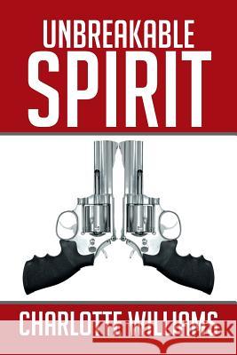 Unbreakable Spirit Charlotte Williams 9781503588417 Xlibris Corporation - książka