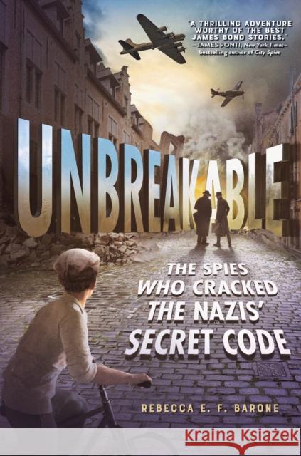 Unbreakable: The Spies Who Cracked the Nazis' Secret Code Rebecca E. F. Barone 9781250814203 Henry Holt & Company - książka