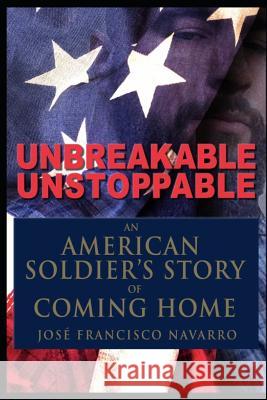 Unbreakable, Unstoppable an American Soldiers Story Of Coming Home Jose Navarro 9781097878369 Independently Published - książka