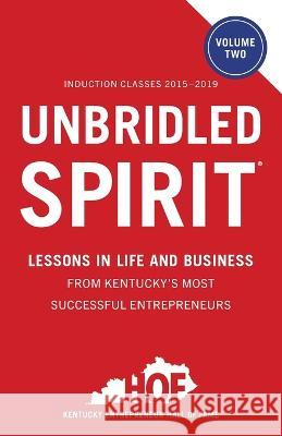 Unbridled Spirit Volume 2: Lessons in Life and Business from Kentucky's Most Successful Entrepreneurs Kentucky Entrepreneur Hall of Fame   9781544536705 Lioncrest Publishing - książka