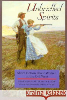 Unbridled Spirits: Short Fiction about Women in the Old West Alter, Judy 9780875651248 Texas Christian University Press - książka