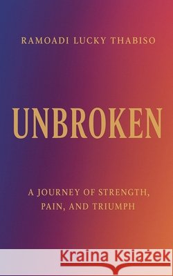Unbroken Rluckythabiso, Thabiso, Ramoadi Lucky, Moagano, Ramoadi Lucky Thabiso Monakg 9798232743505 Rluckythabiso - książka