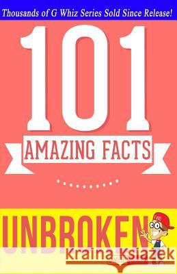 Unbroken - 101 Amazing Facts: Fun Facts and Trivia Tidbits G. Whiz 9781499610017 Createspace - książka