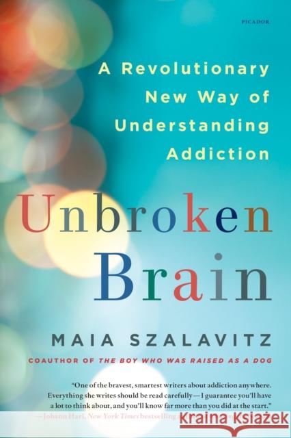 Unbroken Brain: A Revolutionary New Way of Understanding Addiction Maia Szalavitz 9781250116444 Picador USA - książka