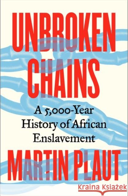 Unbroken Chains: A 5,000-Year History of African Enslavement Martin Plaut 9781805264026 C Hurst & Co Publishers Ltd - książka