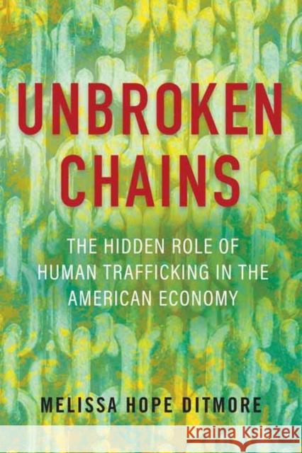 Unbroken Chains: The Hidden Role of Human Trafficking in the American Economy Melissa Ditmore 9780807006771 Beacon Press - książka