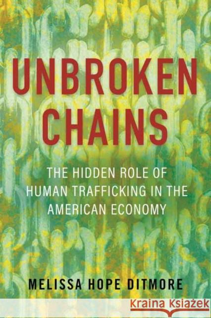 Unbroken Chains: The Hidden Role of Human Trafficking in the American Economy Melissa Ditmore 9780807093436 Beacon Press - książka