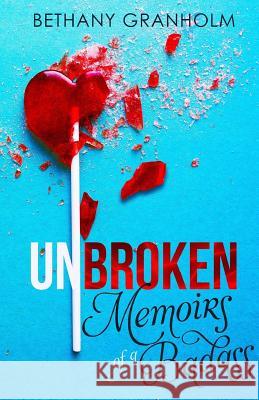 Unbroken: Memoirs of a Badass Bethany Granholm 9781543034462 Createspace Independent Publishing Platform - książka