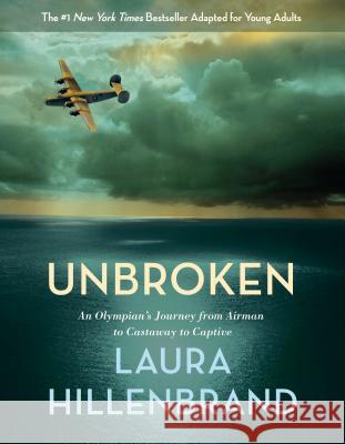Unbroken (the Young Adult Adaptation): An Olympian's Journey from Airman to Castaway to Captive Laura Hillenbrand 9780385742511 Delacorte Press - książka