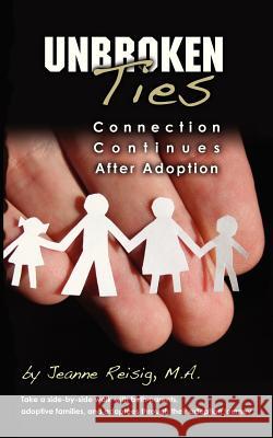 Unbroken Ties: Connection Continues After Adoption Jeanne Reisi 9781477477977 Createspace - książka