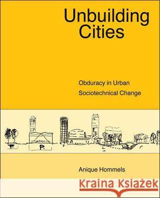 Unbuilding Cities: Obduracy in Urban Sociotechnical Change Anique Hommels (Universiteit Maastricht), Wiebe E. Bijker (Professor of Technology and Society, Maastricht University),  9780262582827 MIT Press Ltd - książka