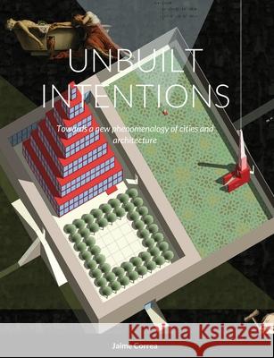 Unbuilt Intentions Jaime Correa 9781716574917 Lulu.com - książka