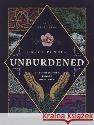 Unburdened: A Lenten Journey Toward Forgiveness Carol Penner 9781513813585 Herald Press (VA) - książka