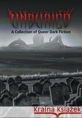 Unburied: A Collection of Queer Dark Fiction Rebecca Rowland 9781943201501 Dark Ink - książka