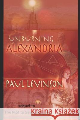 Unburning Alexandria Paul Levinson 9781561780990 Connected Editions, Incorporated - książka