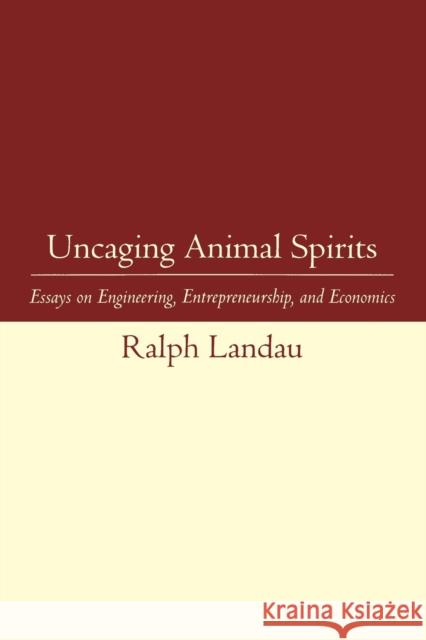 Uncaging Animal Spirits: Essays on Engineering, Entrepreneurship, and Economics Landau, Ralph 9780262519298 John Wiley & Sons - książka