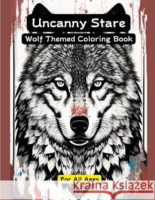 Uncanny Stare: Wolf Themed Coloring Book Beaverwood Creations   9798378961511 Independently Published - książka