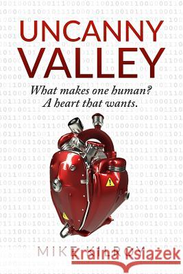 Uncanny Valley: A Heart That Wants Mike Kilroy 9781534737358 Createspace Independent Publishing Platform - książka