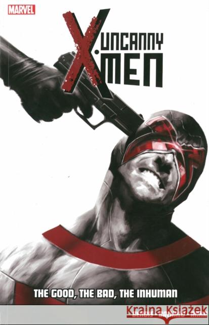 Uncanny X-Men Vol.3: The Good, The Bad, The Inhuman Brian Michael Bendis 9781846536090 Panini Publishing Ltd - książka