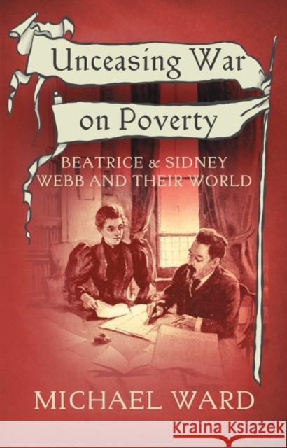 Unceasing War on Poverty: Beatrice & Sidney Webb and their World Michael Ward 9781915494610 The Conrad Press - książka