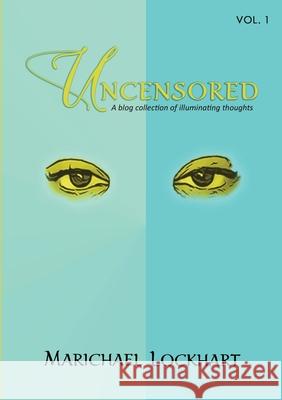 Uncensored: A blog collection of illuminating thoughts Lockhart, Marichael 9781716702020 Lulu.com - książka