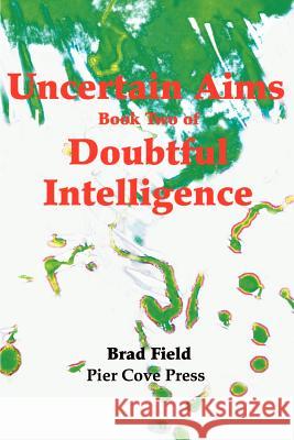 Uncertain Aims: Book Two of Doubtful Intelligence Field, Brad 9780595192892 Writers Club Press - książka