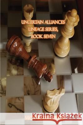 Uncertain Alliances: Lineage Series, Book Seven Michael Paul Hurd 9781087927350 Lineage Independent Publishing - książka